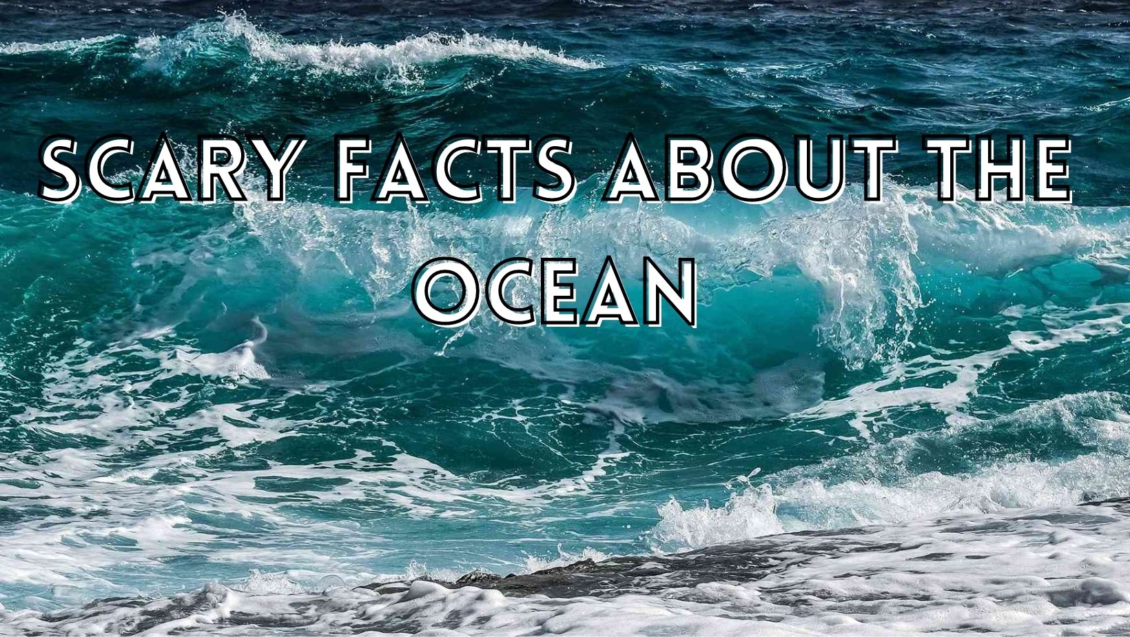 Interesting scary facts about the ocean