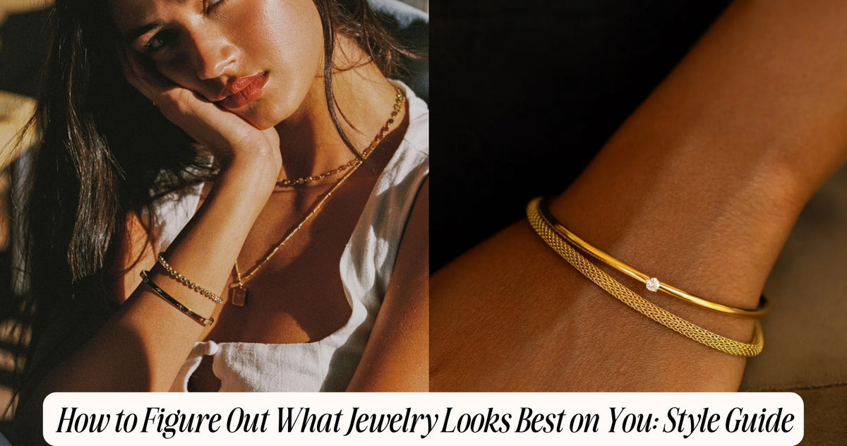 how to figure out what jewelry looks best on you​