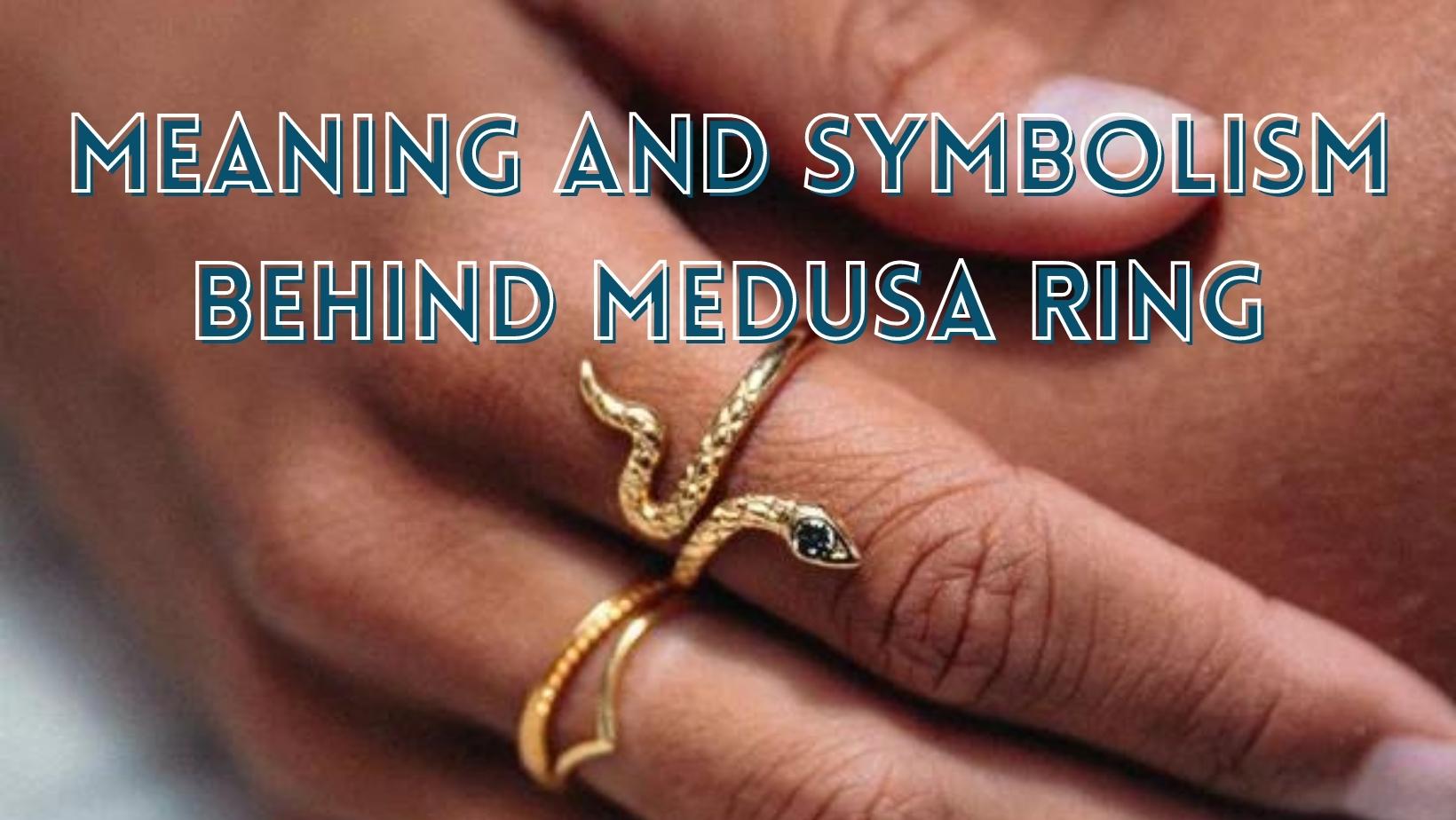 Meaning and symbolism behind Medusa ring