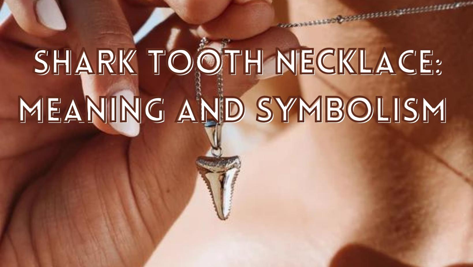 Meaning and symbolism of shark tooth necklace