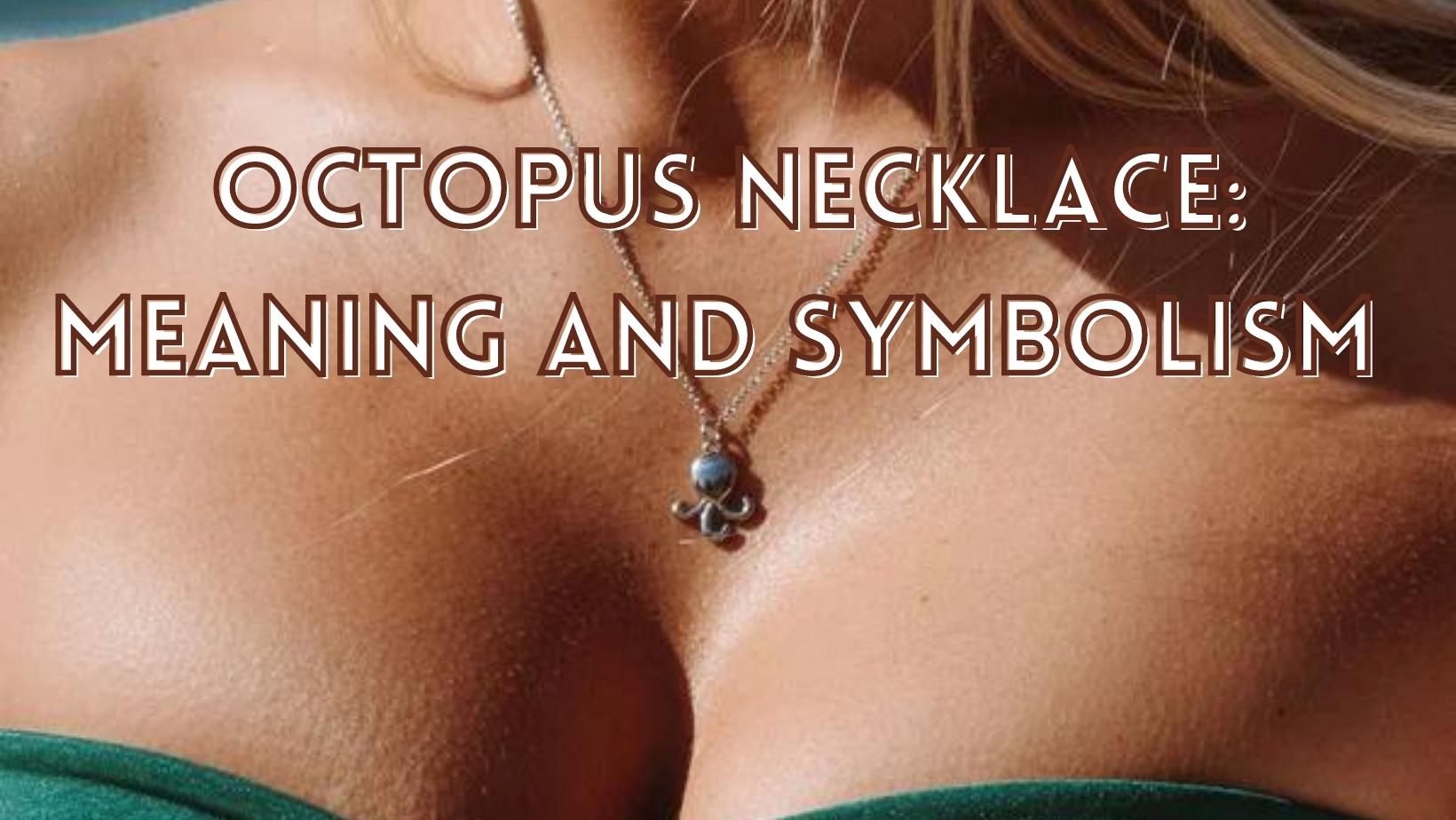 Interesting meaning and symbolism of octopus necklace