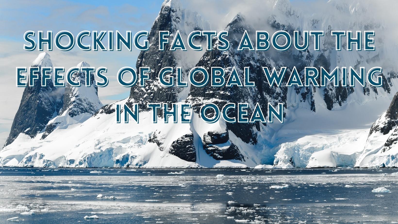 Interesting facts about effects of global warming on the ocean