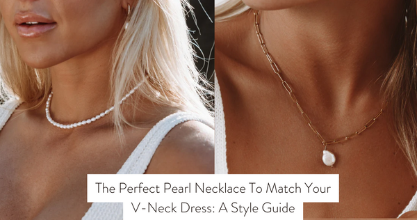 The Perfect Pearl Necklace To Match Your V-Neck Dress: A Style Guide